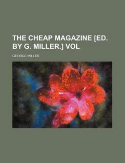 The Cheap Magazine [Ed by G Miller ] Vol