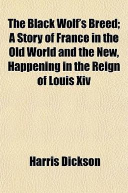 The Black Wolf's Breed; a Story of France in the Old World and the New, Happening in the Reign of Louis Xiv