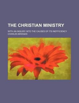 The Christian Ministry; with an Inquiry into the Causes of Its Inefficiency