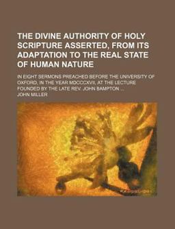 The Divine Authority of Holy Scripture Asserted, from Its Adaptation to the Real State of Human Nature