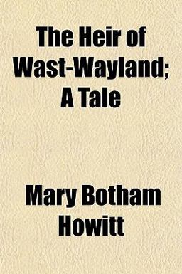 The Heir of Wast-Wayland; a Tale