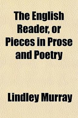 The English Reader, or Pieces in Prose and Poetry