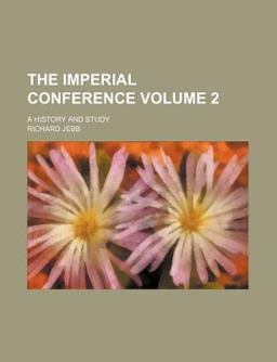 The Imperial Conference; a History and Study