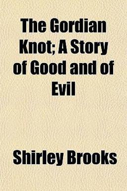 The Gordian Knot; a Story of Good and of Evil