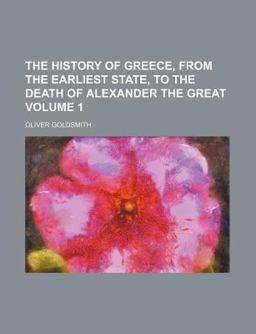 The History of Greece, from the Earliest State, to the Death of Alexander the Great