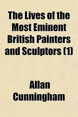 The Lives of the Most Eminent British Painters and Sculptors