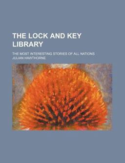 The Lock and Key Library; the Most Interesting Stories of All Nations The Lock and Key Library; the Most Interesting Stories of All Nations