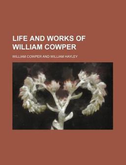 The Life and Works of William Cowper