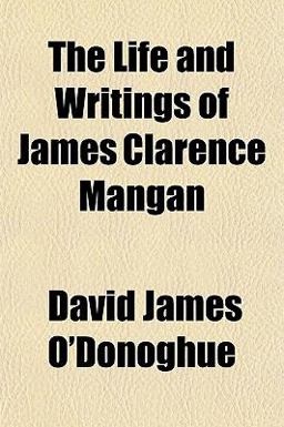 The Life and Writings of James Clarence Mangan