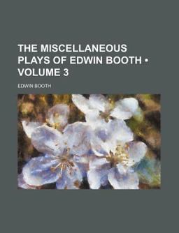 The Miscellaneous Plays of Edwin Booth