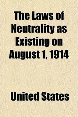 The Laws of Neutrality As Existing on August 1 1914
