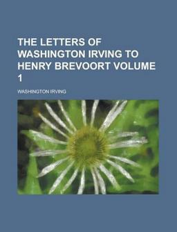 The Letters of Washington Irving to Henry Brevoort