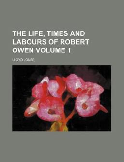 The Life, Times and Labours of Robert Owen