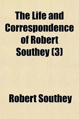 The Life and Correspondence of Robert Southey