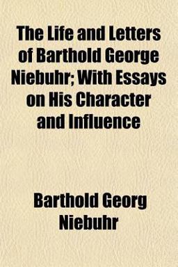 The Life and Letters of Barthold George Niebuhr; with Essays on His Character and Influence