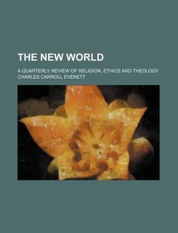 The New World; a Quarterly Review of Religion, Ethics and Theology