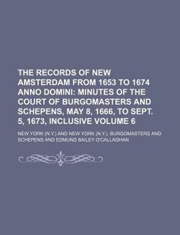 The Records of New Amsterdam from 1653 to 1674 Anno Domini