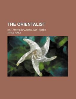 The Orientalist; or, Letters of a Rabbi with Notes