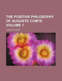 The Positive Philosophy of Auguste Comte
