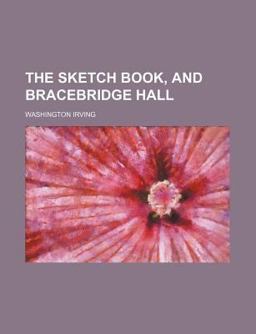 The Sketch Book, and Bracebridge Hall