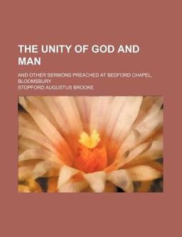The Unity of God and Man; and Other Sermons Preached at Bedford Chapel, Bloomsbury
