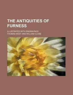 The Antiquities of Furness; Illustrated with Engravings