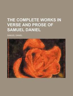 The Complete Works in Verse and Prose of Samuel Daniel