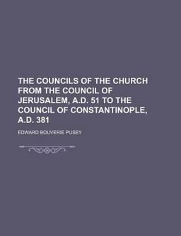 The Councils of the Church from the Council of Jerusalem, a D 51 to the Council of Constantinople, a D 381