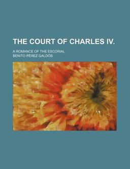 The Court of Charles Iv; a Romance of the Escorial