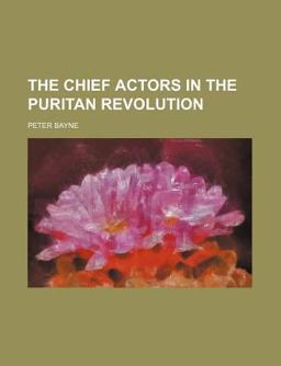 The Chief Actors in the Puritan Revolution