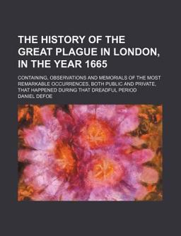 The History of the Great Plague in London, in the Year 1665