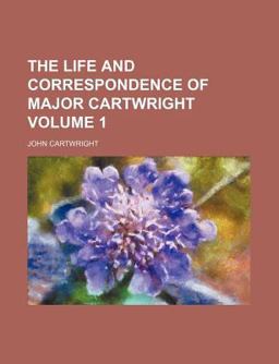 The Life and Correspondence of Major Cartwright