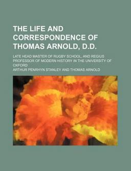 The Life and Correspondence of Thomas Arnold, D D