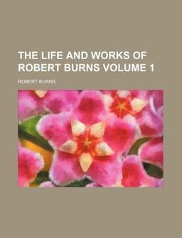 The Life and Works of Robert Burns