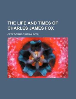 The Life and Times of Charles James Fox