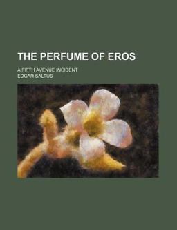 The Perfume of Eros; a Fifth Avenue Incident The Perfume of Eros; a Fifth Avenue Incident