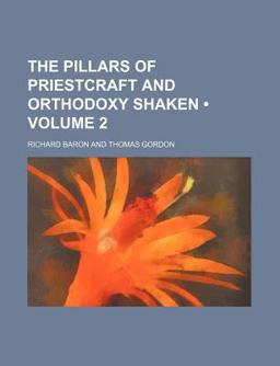 The Pillars of Priestcraft and Orthodoxy Shaken The Pillars of Priestcraft and Orthodoxy Shaken