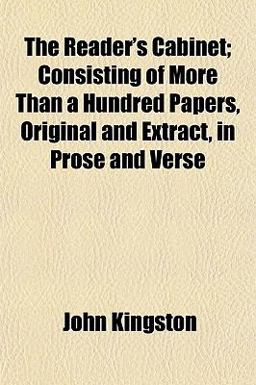 The Reader's Cabinet; Consisting of More Than a Hundred Papers, Original and Extract, in Prose and Verse