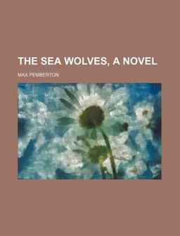The Sea Wolves, a Novel The Sea Wolves, a Novel