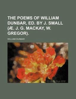 The Poems of William Dunbar, Ed by J Small