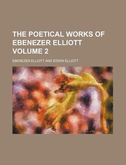 The Poetical Works of Ebenezer Elliott