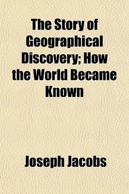 The Story of Geographical Discovery; How the World Became Known