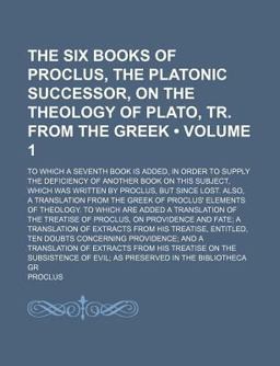 The Six Books of Proclus, the Platonic Successor, on the Theology of Plato, Tr from the Greek