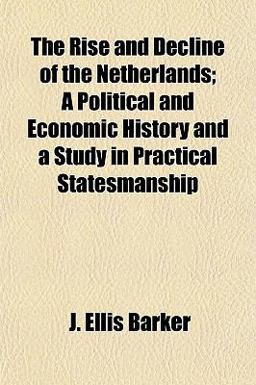 The Rise and Decline of the Netherlands; a Political and Economic History and a Study in Practical Statesmanship