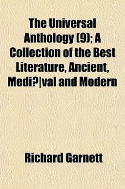 The Universal Anthology; a Collection of the Best Literature, Ancient, Mediã¦Val and Modern