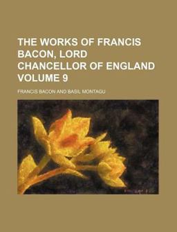 The Works of Francis Bacon, Lord Chancellor of England