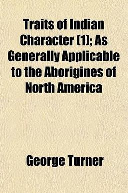 Traits of Indian Character; As Generally Applicable to the Aborigines of North Americ