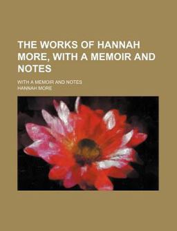 The Works of Hannah More; with a Memoir and Notes