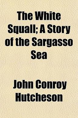 The White Squall; a Story of the Sargasso Se