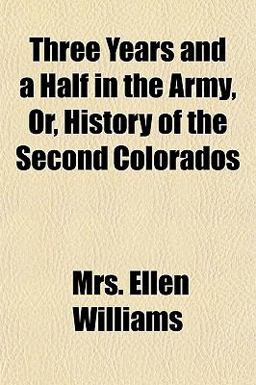 Three Years and a Half in the Army, or, History of the Second Colorados